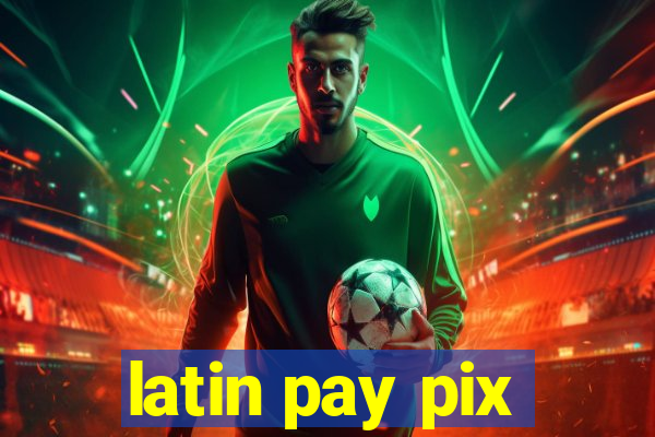 latin pay pix